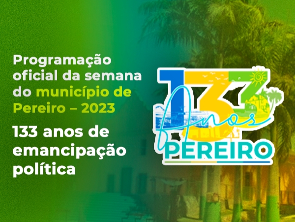 PROGRAMAÇÃO OFICIAL DA SEMANA DO MUNICÍPIO DE PEREIRO 2023